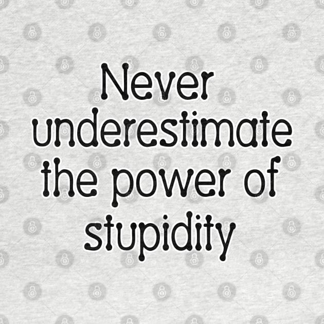 Never underestimate the power of stupidity by SnarkCentral